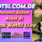 Pesona Alana Reed di Apk Hot51 Live