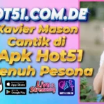 Xavier Mason Cantik di Apk Hot51 Penuh Pesona