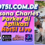 Pesona Charles Parker di Aplikasi Hot51 Live