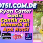 Ryan Carter Gadis Cantik dan Menarik di Apk Hot51
