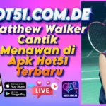 Matthew Walker Cantik Menawan di Apk Hot51 Terbaru