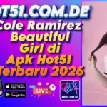 Cole Ramirez Beautiful Girl di Apk Hot51 Terbaru 2026