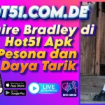 Claire Bradley di Hot51 Apk Pesona dan Daya Tarik