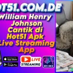 William Henry Johnson Cantik di Hot51 Apk Live StreamingApp