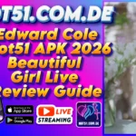 Edward Cole Hot51 APK 2026 Beautiful Girl Live Review Guide
