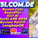 Bowen Cole Beautiful Girl di Hot51 APK 2026 Review Positif LengkapOK