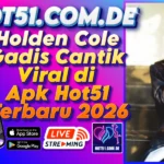 Holden Cole Gadis Cantik Viral di Apk Hot51 Terbaru 2026