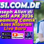 Joseph Allen di Hot51 APK 2026 Streaming Cantik Akses Hiburan Live Baru