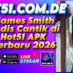 James Smith Gadis Cantik di Hot51 APK Terbaru 2026