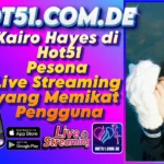 Kairo Hayes di Hot51 Pesona Live Streaming yang Memikat Pengguna