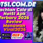 Lachlan Cole di Hot51 Apk Terbaru 2026 Review Menawan Viral2026