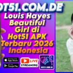Louis Hayes Beautiful Girl di Hot51 APK Terbaru 2026 Indonesia