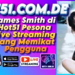 James Smith di Hot51 Pesona Live Streaming yang Memikat Pengguna