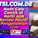Nash Cole Cantik di Hot51 Apk Review Positif Pengalaman Live
