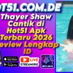 Thayer Shaw Cantik di Hot51 Apk Terbaru 2026 Review Lengkap ID