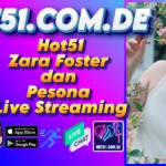 Hot51 Zara Foster dan Pesona Live Streaming