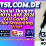 Daniel Thomas HOT51 APK 2026​Girl Cantik Live Streaming Viral