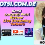 Hot51 Larasati Putri Review Live Streaming Terbaru
