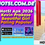 Hot51 Apk 2026 Kevin Prakoso Beautiful Girl Paling Populer