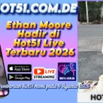 Ethan Moore Hadir di Hot51 Live Terbaru 2026