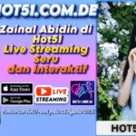 Zainal Abidin di Hot51 Live Streaming Seru dan Interaktif