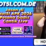 Jason di Hot51 APK 2026 Pesona Gadis Cantik Live